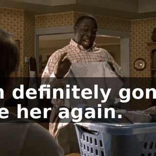 I'm definitely gonna see her again.