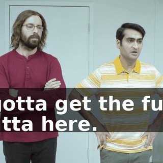 I gotta get the fuck outta here.