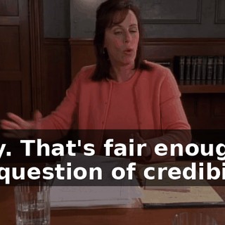 Okay. That's fair enough. It is a question of credibility.