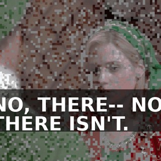NO, THERE-- NO, THERE ISN'T.