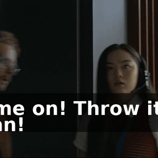 - Come on! Throw it like a man!