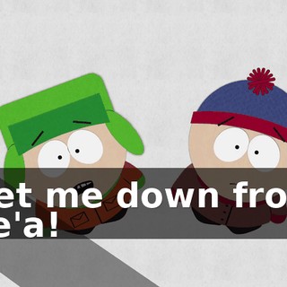 Get me down from he'a!
