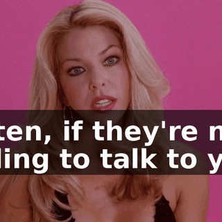 Listen, if they're not willing to talk to you,
