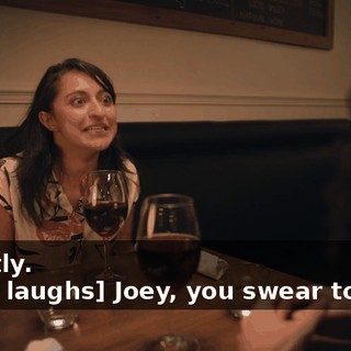 -Exactly. -[man laughs] Joey, you swear to God?