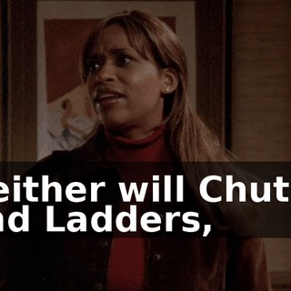 Neither will Chutes and Ladders,