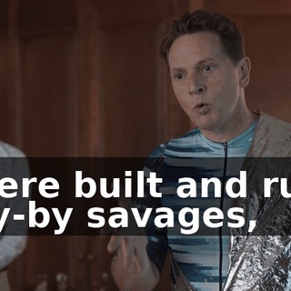 were built and run by-by savages,