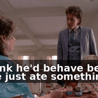 I think he'd behave better if he just ate something.