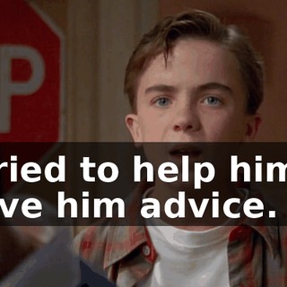 I tried to help him. I gave him advice.