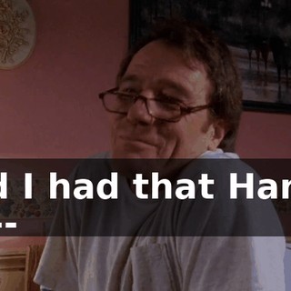 and I had that Harley Da--
