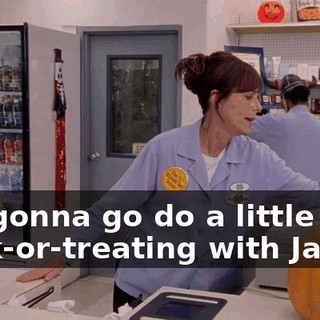I'm gonna go do a little trick-or-treating with Jamie.