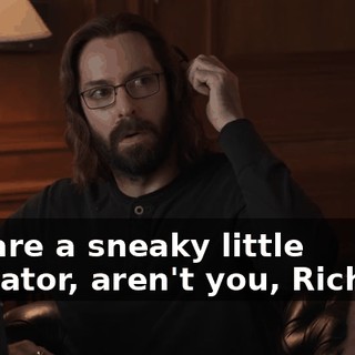 You are a sneaky little gladiator, aren't you, Richard?