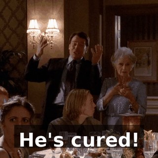 He's cured!
