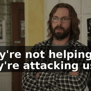 They're not helping us, they're attacking us.