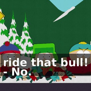 ride that bull! - No.
