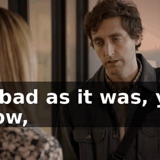 As bad as it was, you know,