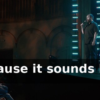 "'Cause it sounds like it."