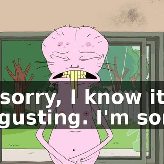 So sorry, I know it's disgusting. I'm sorry.