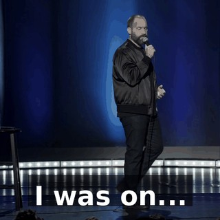 I was on...
