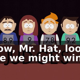 Wow, Mr. Hat, looks like we might win.