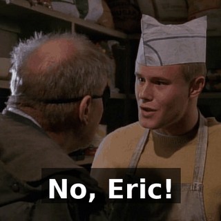 No, Eric!