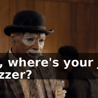 Uh, where's your joy buzzer?