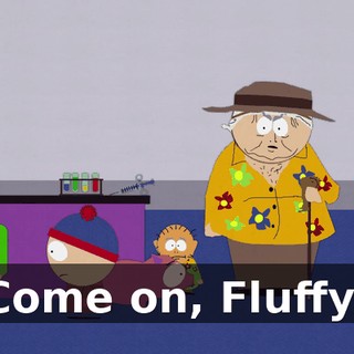 Come on, Fluffy!