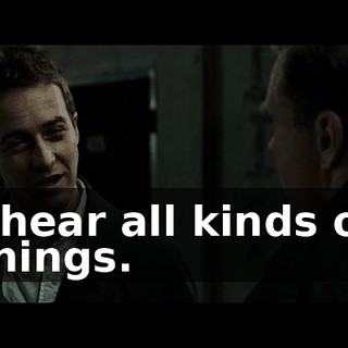 I hear all kinds of things.