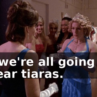 ...we're all going to wear tiaras.