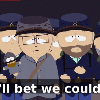 I'll bet we could!