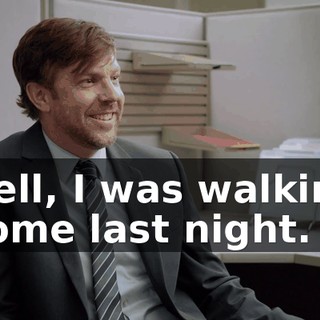 well, I was walking home last night.