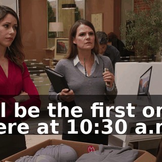 I'll be the first one here at 10:30 a.m.