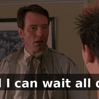 and I can wait all day.