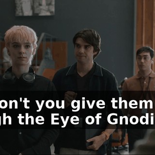 Why don't you give them a look through the Eye of Gnodin?