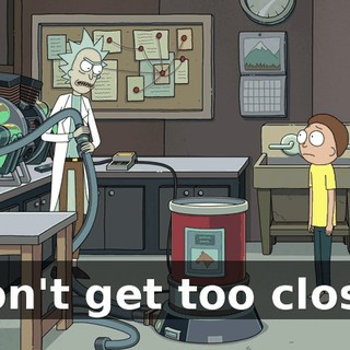 Don't get too close.
