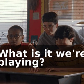 What is it we're playing?