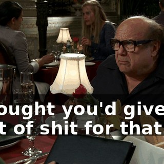I thought you'd give me a lot of shit for that.