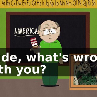 Dude, what's wrong with you?