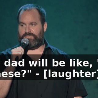 - My dad will be like, "You Chinese?" - [laughter]