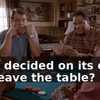 just decided on its own to leave the table?
