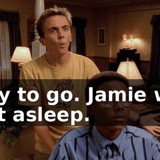 Way to go. Jamie was just asleep.