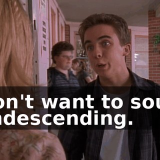 I don't want to sound condescending.