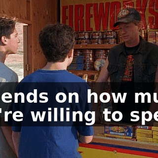 Depends on how much you're willing to spend.