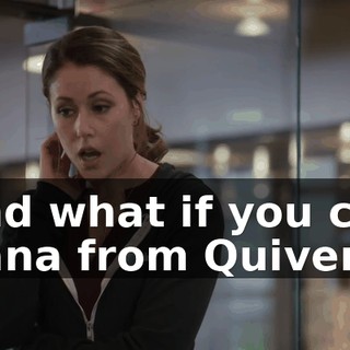 And what if you call Dana from Quiver?