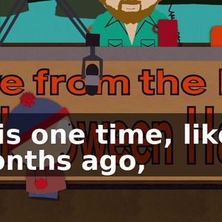 This one time, like 8 months ago,