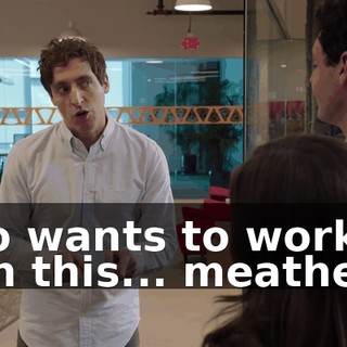 who wants to work with this... meathead.