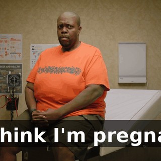 - I think I'm pregnant.