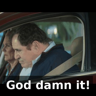 God damn it!