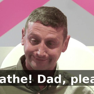 Breathe! Dad, please!
