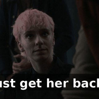 Just get her back.