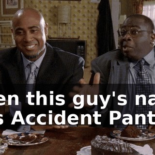 when this guy's name was Accident Pants.